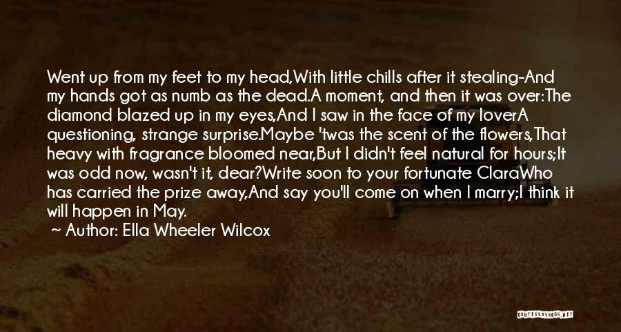 Ella Wheeler Wilcox Quotes: Went Up From My Feet To My Head,with Little Chills After It Stealing-and My Hands Got As Numb As The