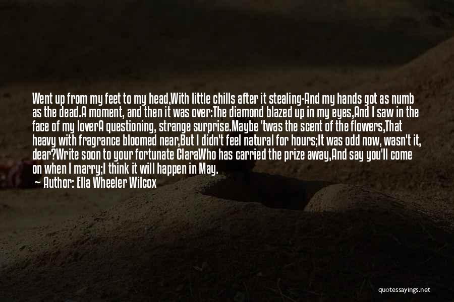 Ella Wheeler Wilcox Quotes: Went Up From My Feet To My Head,with Little Chills After It Stealing-and My Hands Got As Numb As The