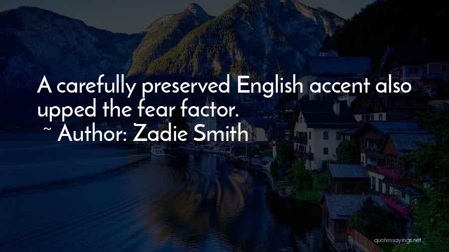 Zadie Smith Quotes: A Carefully Preserved English Accent Also Upped The Fear Factor.