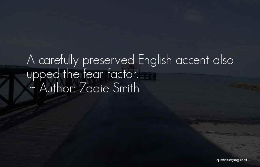 Zadie Smith Quotes: A Carefully Preserved English Accent Also Upped The Fear Factor.