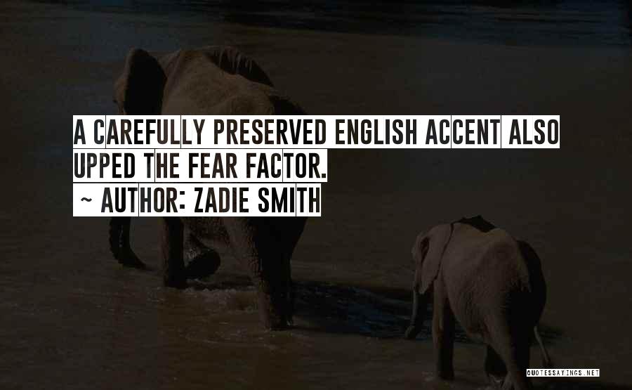 Zadie Smith Quotes: A Carefully Preserved English Accent Also Upped The Fear Factor.