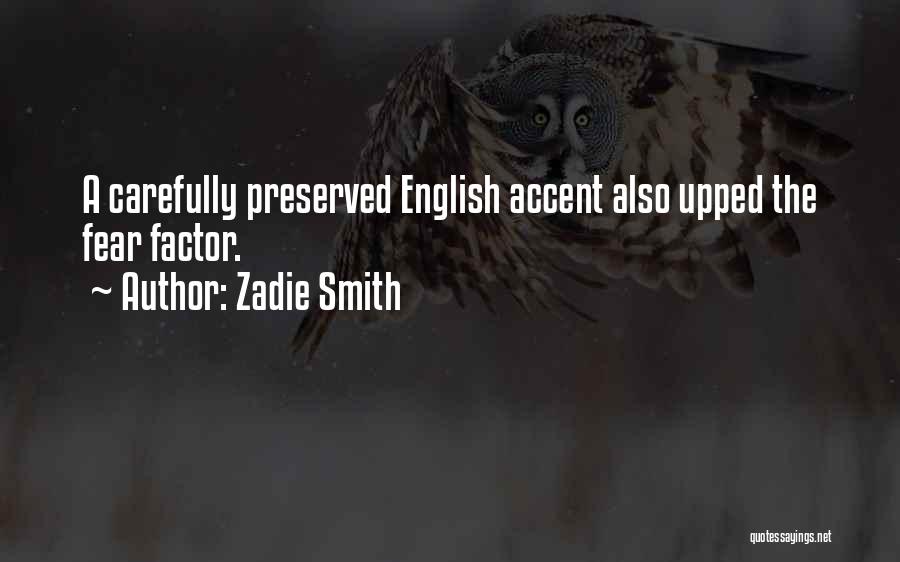 Zadie Smith Quotes: A Carefully Preserved English Accent Also Upped The Fear Factor.