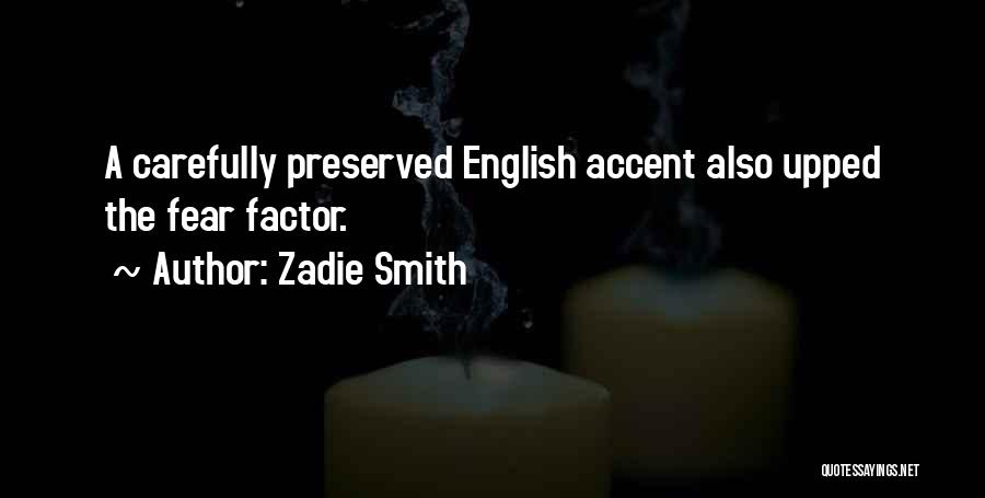 Zadie Smith Quotes: A Carefully Preserved English Accent Also Upped The Fear Factor.