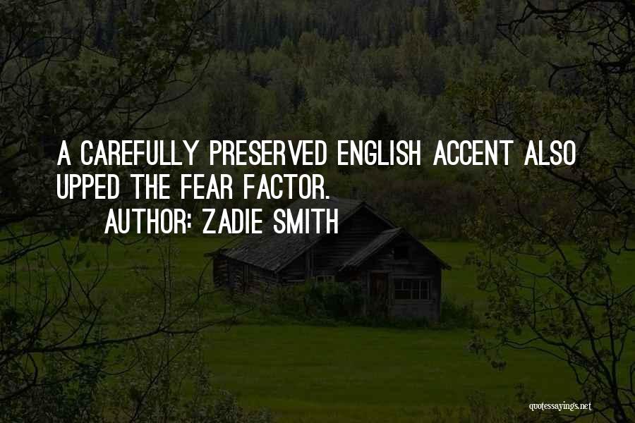 Zadie Smith Quotes: A Carefully Preserved English Accent Also Upped The Fear Factor.