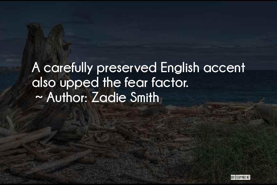 Zadie Smith Quotes: A Carefully Preserved English Accent Also Upped The Fear Factor.
