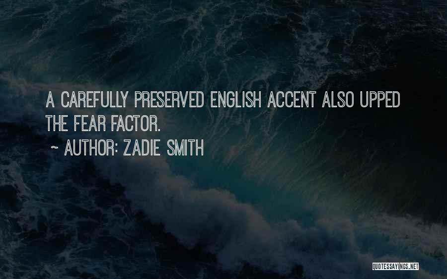 Zadie Smith Quotes: A Carefully Preserved English Accent Also Upped The Fear Factor.