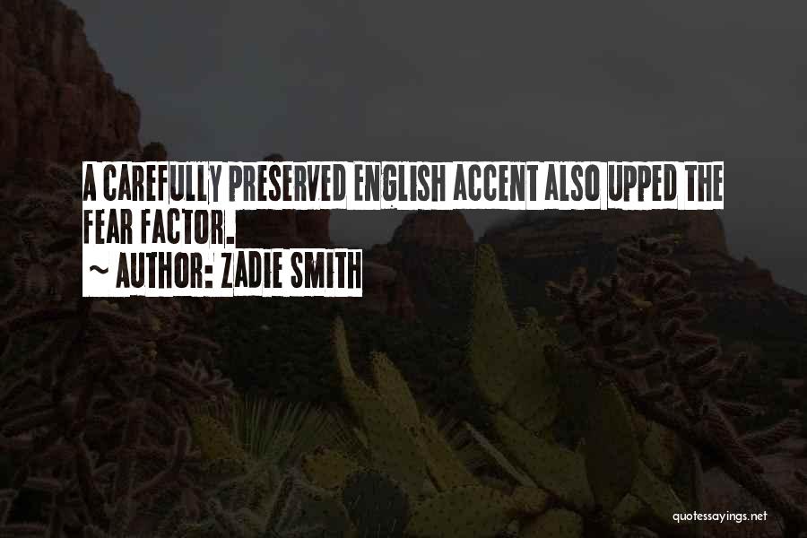 Zadie Smith Quotes: A Carefully Preserved English Accent Also Upped The Fear Factor.