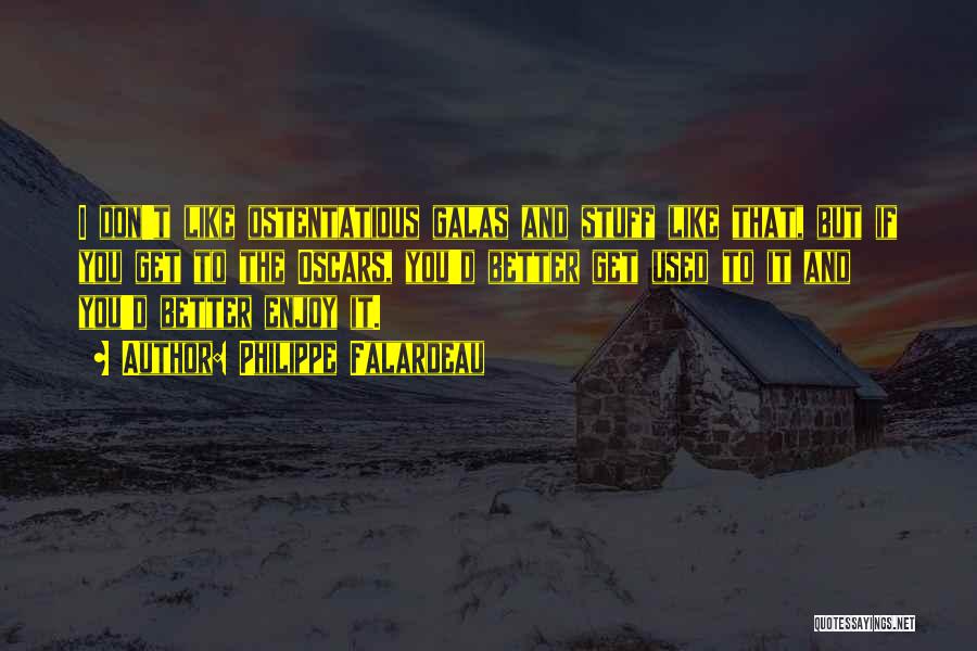 Philippe Falardeau Quotes: I Don't Like Ostentatious Galas And Stuff Like That, But If You Get To The Oscars, You'd Better Get Used