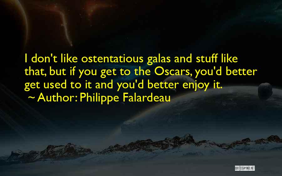 Philippe Falardeau Quotes: I Don't Like Ostentatious Galas And Stuff Like That, But If You Get To The Oscars, You'd Better Get Used