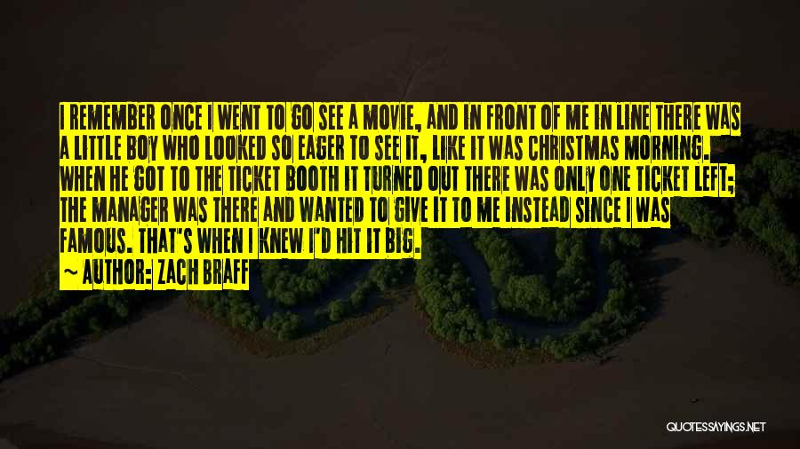 Zach Braff Quotes: I Remember Once I Went To Go See A Movie, And In Front Of Me In Line There Was A