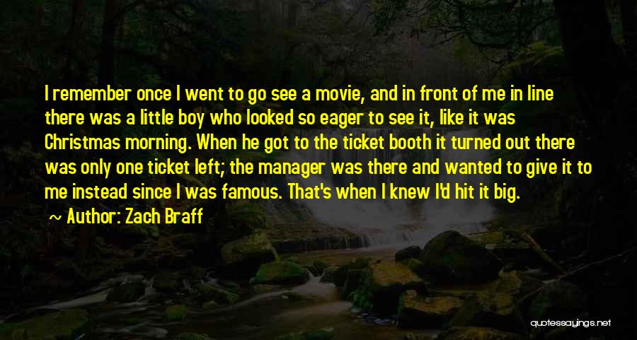 Zach Braff Quotes: I Remember Once I Went To Go See A Movie, And In Front Of Me In Line There Was A