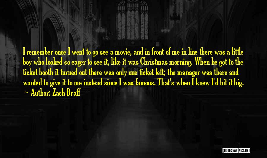 Zach Braff Quotes: I Remember Once I Went To Go See A Movie, And In Front Of Me In Line There Was A