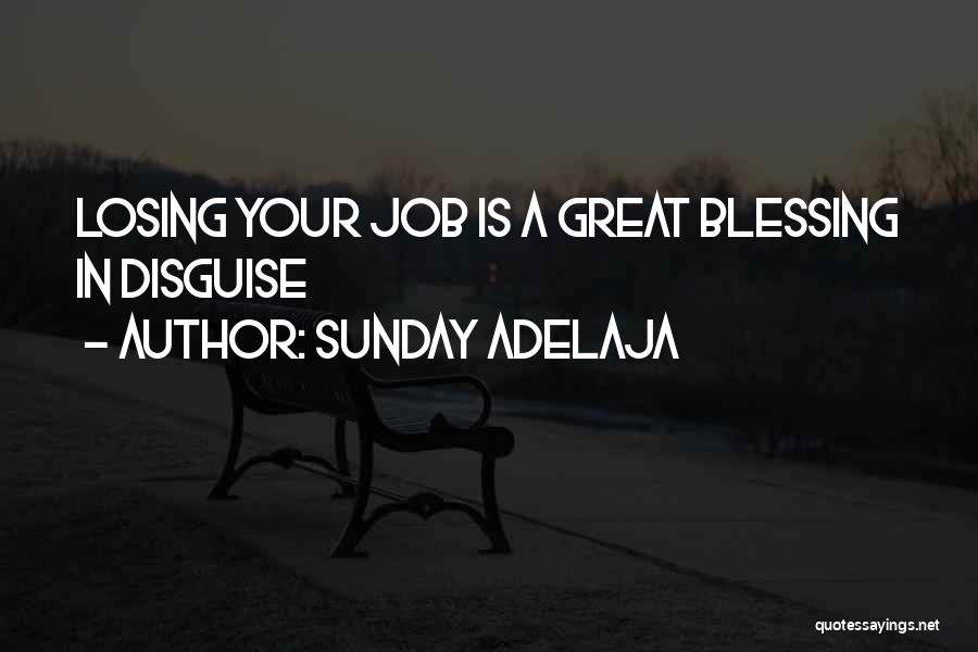 Sunday Adelaja Quotes: Losing Your Job Is A Great Blessing In Disguise
