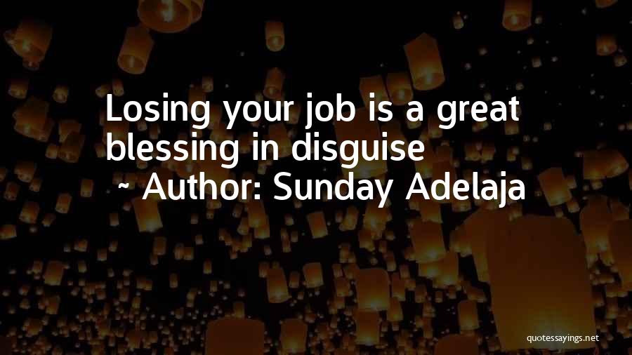 Sunday Adelaja Quotes: Losing Your Job Is A Great Blessing In Disguise
