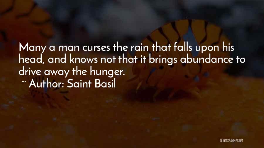 Saint Basil Quotes: Many A Man Curses The Rain That Falls Upon His Head, And Knows Not That It Brings Abundance To Drive