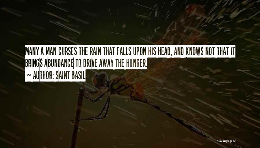 Saint Basil Quotes: Many A Man Curses The Rain That Falls Upon His Head, And Knows Not That It Brings Abundance To Drive