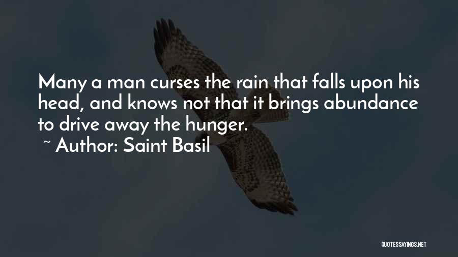 Saint Basil Quotes: Many A Man Curses The Rain That Falls Upon His Head, And Knows Not That It Brings Abundance To Drive