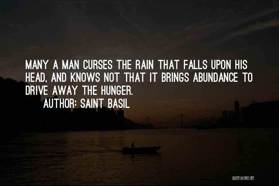 Saint Basil Quotes: Many A Man Curses The Rain That Falls Upon His Head, And Knows Not That It Brings Abundance To Drive