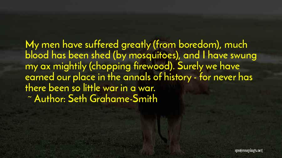 Seth Grahame-Smith Quotes: My Men Have Suffered Greatly (from Boredom), Much Blood Has Been Shed (by Mosquitoes), And I Have Swung My Ax