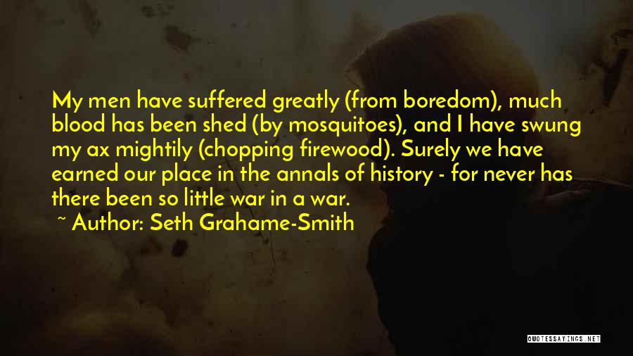Seth Grahame-Smith Quotes: My Men Have Suffered Greatly (from Boredom), Much Blood Has Been Shed (by Mosquitoes), And I Have Swung My Ax