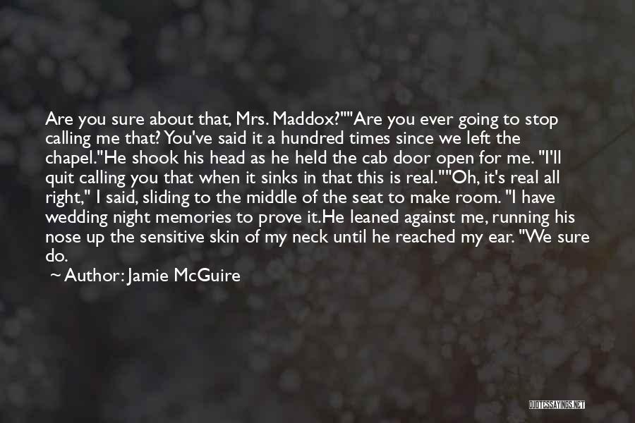 Jamie McGuire Quotes: Are You Sure About That, Mrs. Maddox?are You Ever Going To Stop Calling Me That? You've Said It A Hundred