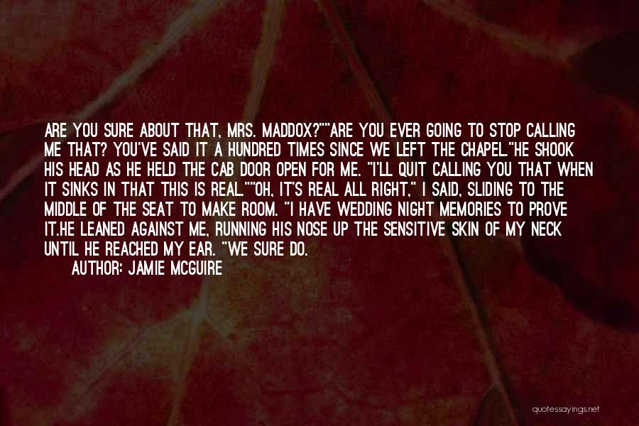 Jamie McGuire Quotes: Are You Sure About That, Mrs. Maddox?are You Ever Going To Stop Calling Me That? You've Said It A Hundred