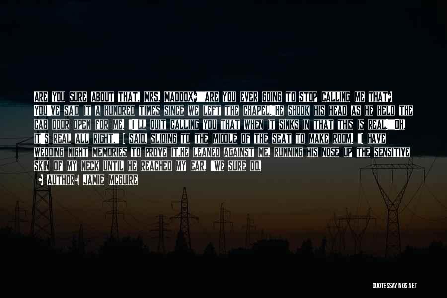 Jamie McGuire Quotes: Are You Sure About That, Mrs. Maddox?are You Ever Going To Stop Calling Me That? You've Said It A Hundred