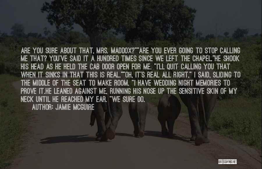 Jamie McGuire Quotes: Are You Sure About That, Mrs. Maddox?are You Ever Going To Stop Calling Me That? You've Said It A Hundred