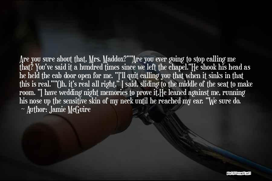 Jamie McGuire Quotes: Are You Sure About That, Mrs. Maddox?are You Ever Going To Stop Calling Me That? You've Said It A Hundred