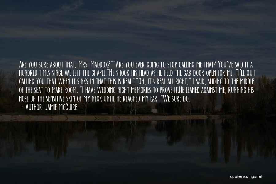 Jamie McGuire Quotes: Are You Sure About That, Mrs. Maddox?are You Ever Going To Stop Calling Me That? You've Said It A Hundred