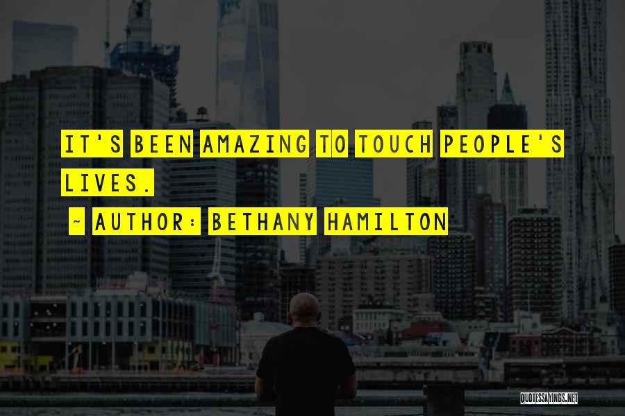 Bethany Hamilton Quotes: It's Been Amazing To Touch People's Lives.
