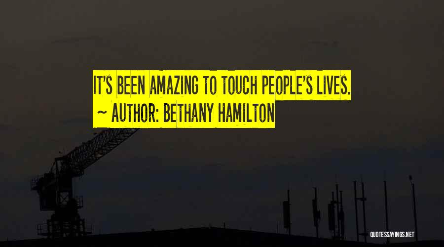 Bethany Hamilton Quotes: It's Been Amazing To Touch People's Lives.