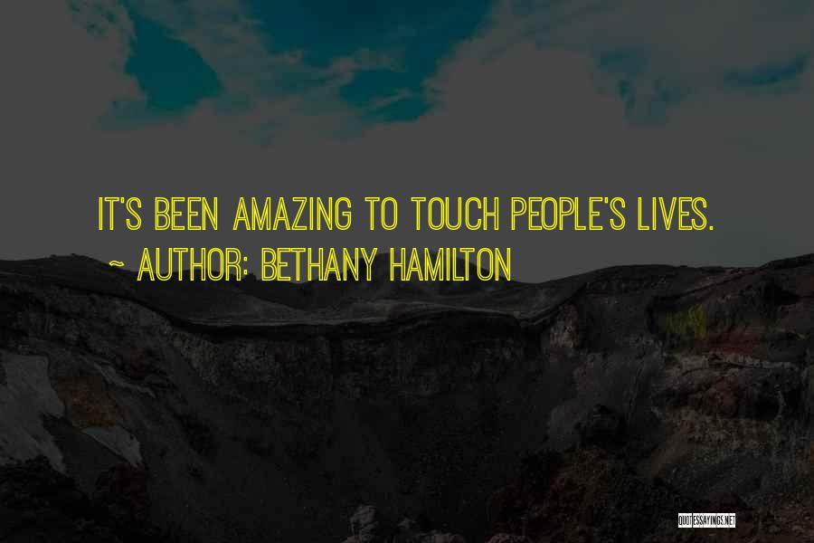 Bethany Hamilton Quotes: It's Been Amazing To Touch People's Lives.