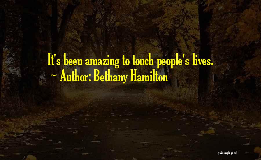 Bethany Hamilton Quotes: It's Been Amazing To Touch People's Lives.