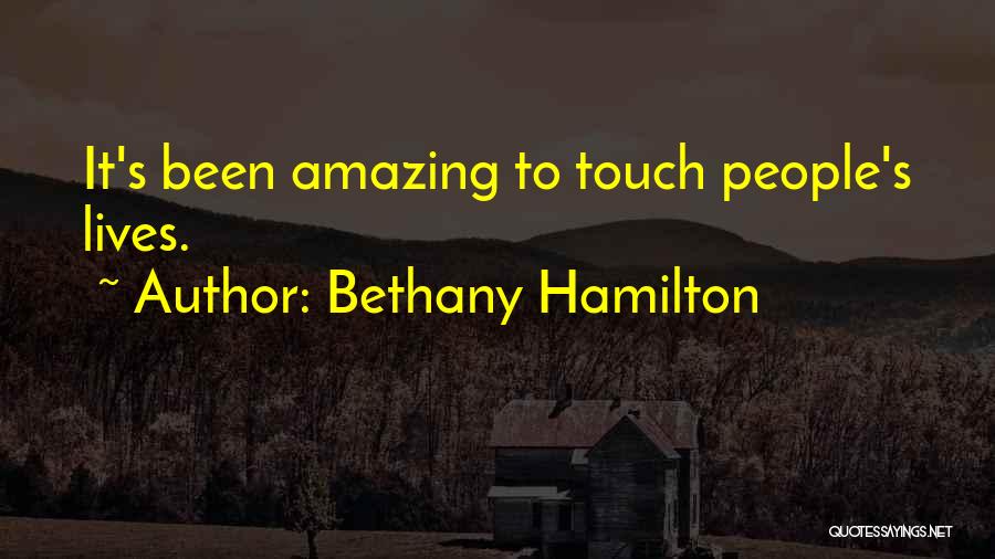 Bethany Hamilton Quotes: It's Been Amazing To Touch People's Lives.