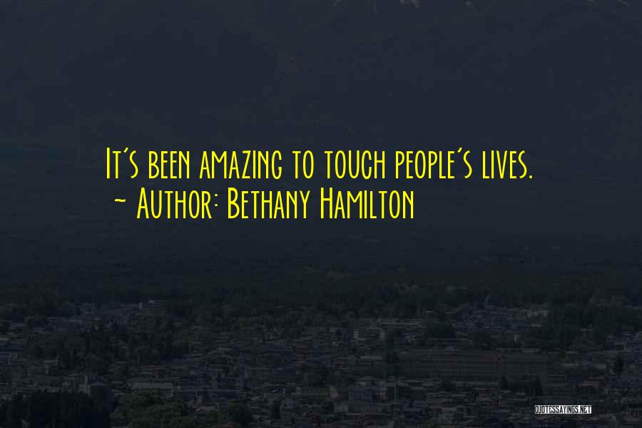 Bethany Hamilton Quotes: It's Been Amazing To Touch People's Lives.