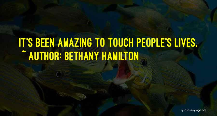 Bethany Hamilton Quotes: It's Been Amazing To Touch People's Lives.