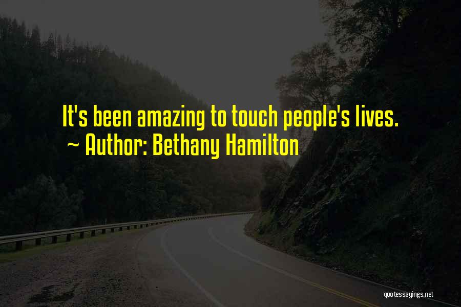 Bethany Hamilton Quotes: It's Been Amazing To Touch People's Lives.