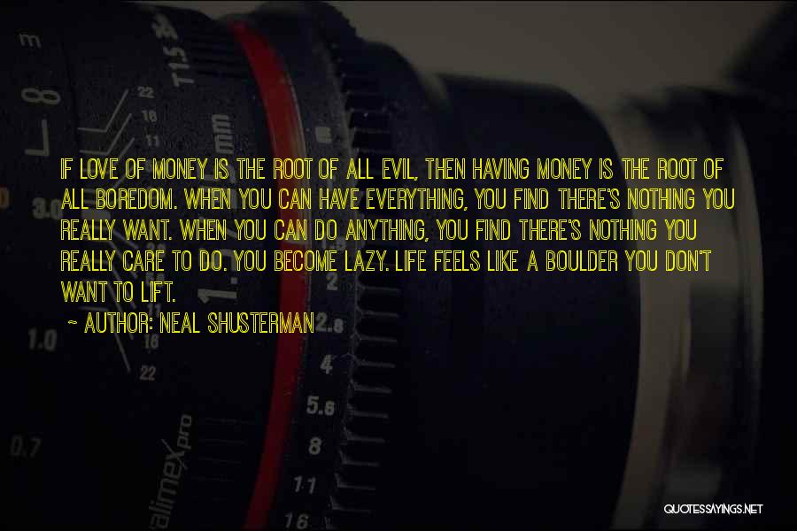 Neal Shusterman Quotes: If Love Of Money Is The Root Of All Evil, Then Having Money Is The Root Of All Boredom. When