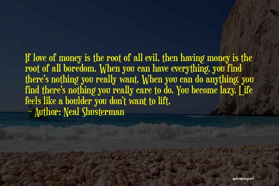 Neal Shusterman Quotes: If Love Of Money Is The Root Of All Evil, Then Having Money Is The Root Of All Boredom. When