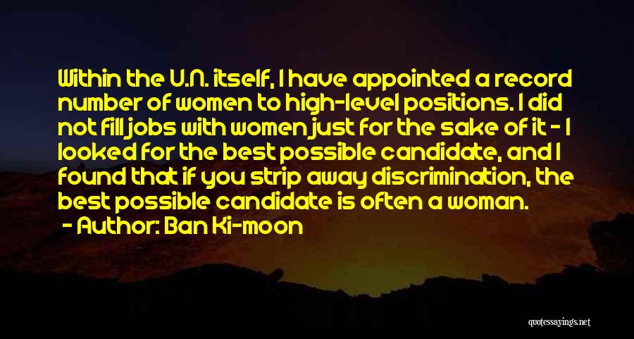 Ban Ki-moon Quotes: Within The U.n. Itself, I Have Appointed A Record Number Of Women To High-level Positions. I Did Not Fill Jobs