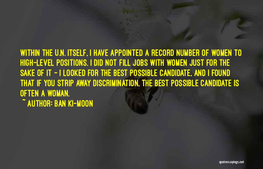 Ban Ki-moon Quotes: Within The U.n. Itself, I Have Appointed A Record Number Of Women To High-level Positions. I Did Not Fill Jobs