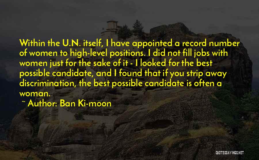 Ban Ki-moon Quotes: Within The U.n. Itself, I Have Appointed A Record Number Of Women To High-level Positions. I Did Not Fill Jobs