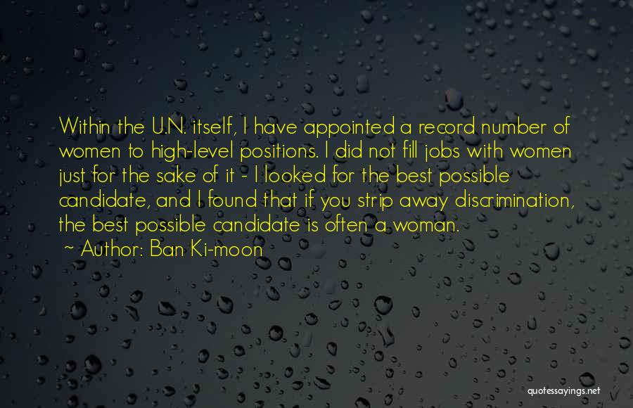 Ban Ki-moon Quotes: Within The U.n. Itself, I Have Appointed A Record Number Of Women To High-level Positions. I Did Not Fill Jobs