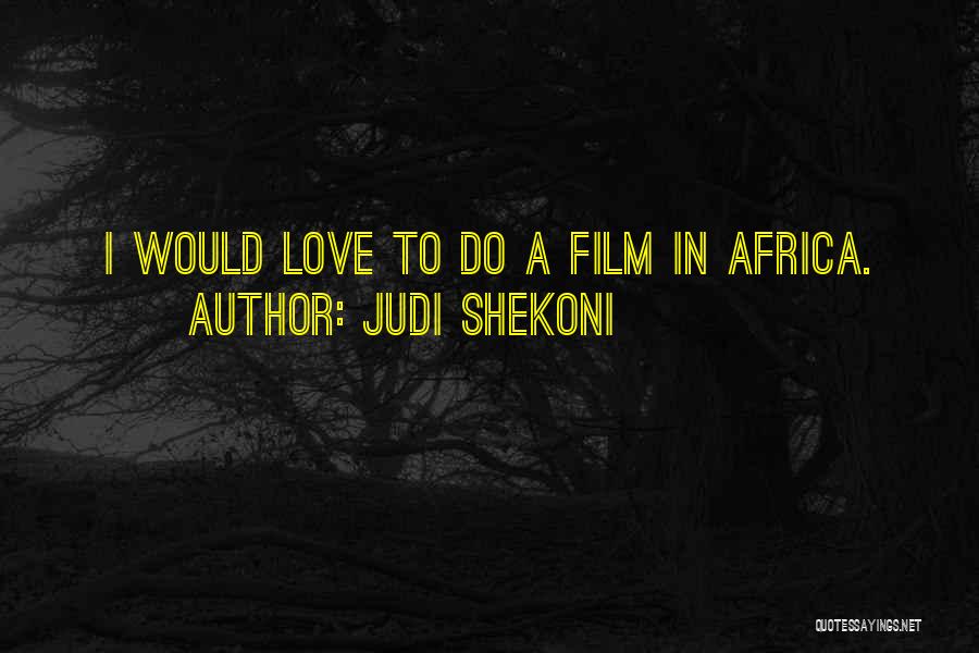 Judi Shekoni Quotes: I Would Love To Do A Film In Africa.