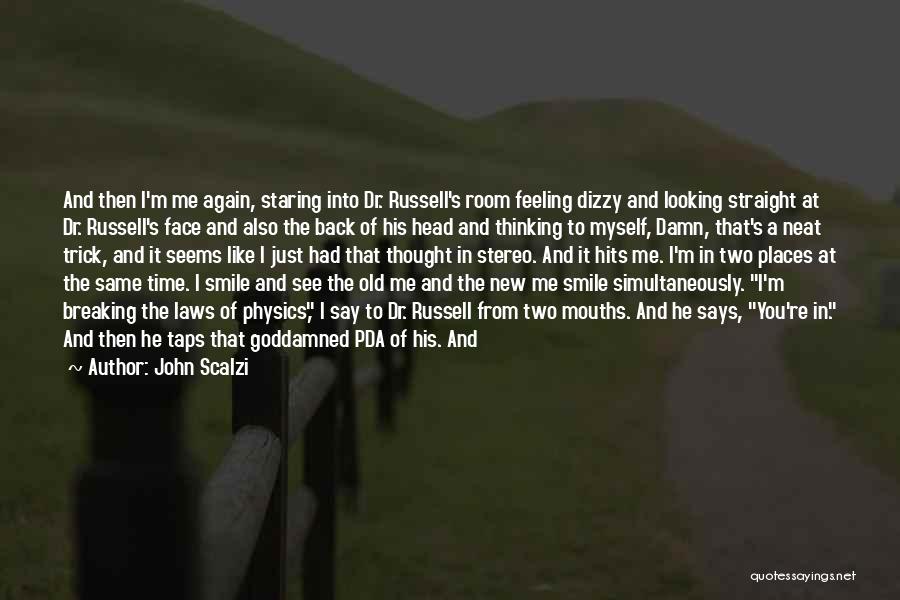 John Scalzi Quotes: And Then I'm Me Again, Staring Into Dr. Russell's Room Feeling Dizzy And Looking Straight At Dr. Russell's Face And