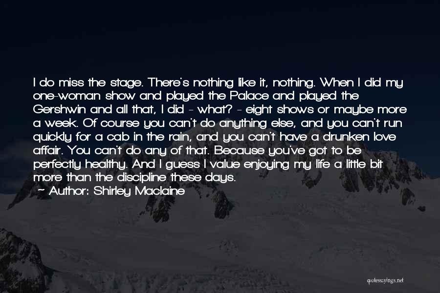 Shirley Maclaine Quotes: I Do Miss The Stage. There's Nothing Like It, Nothing. When I Did My One-woman Show And Played The Palace