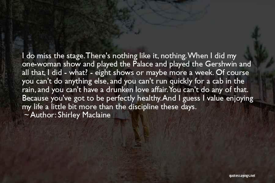 Shirley Maclaine Quotes: I Do Miss The Stage. There's Nothing Like It, Nothing. When I Did My One-woman Show And Played The Palace