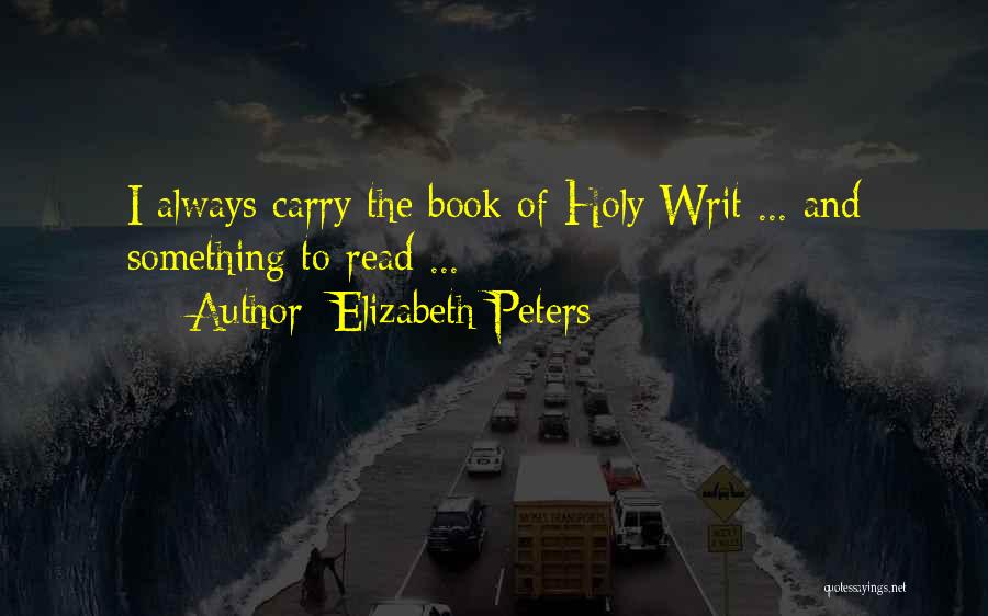 Elizabeth Peters Quotes: I Always Carry The Book Of Holy Writ ... And Something To Read ...