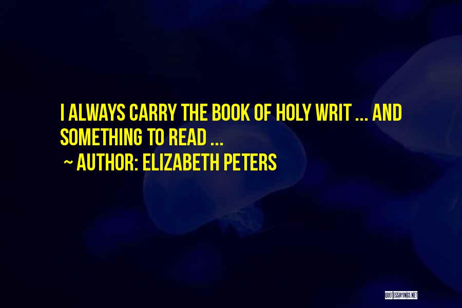 Elizabeth Peters Quotes: I Always Carry The Book Of Holy Writ ... And Something To Read ...